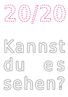 20/20 Kannst du es sehen?